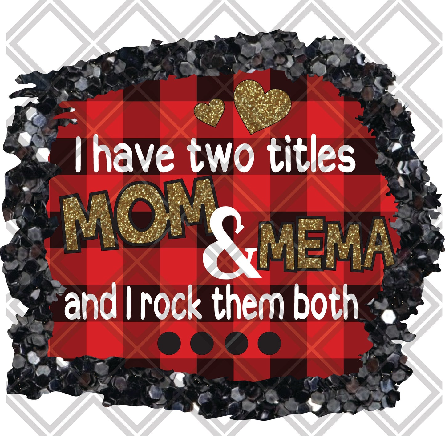 I have two titles mom and MEMA and i rock them both png Digital Download Instand Download