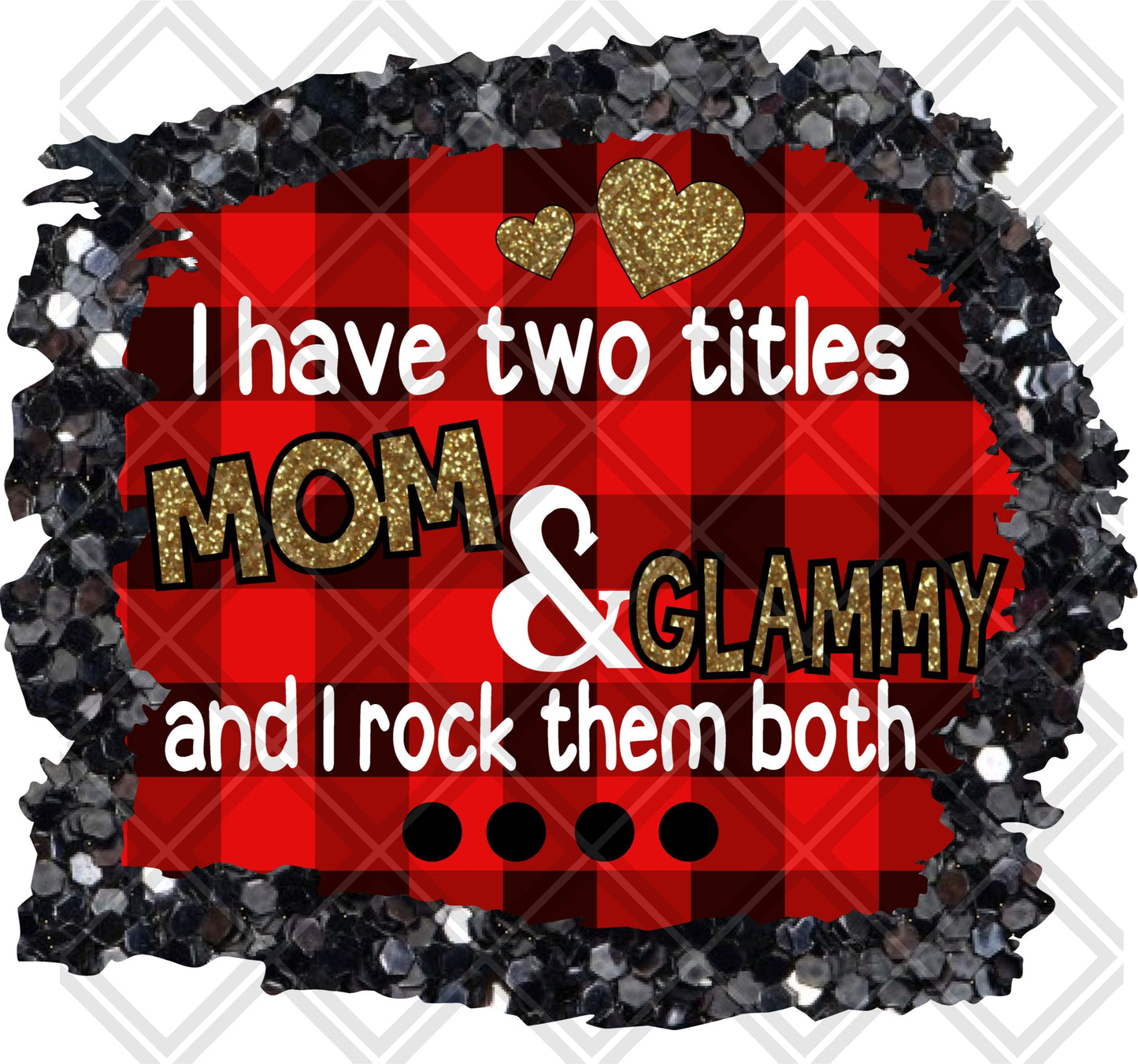 i have two titles mom and GLAMMY and i rock them both png Digital Download Instand Download