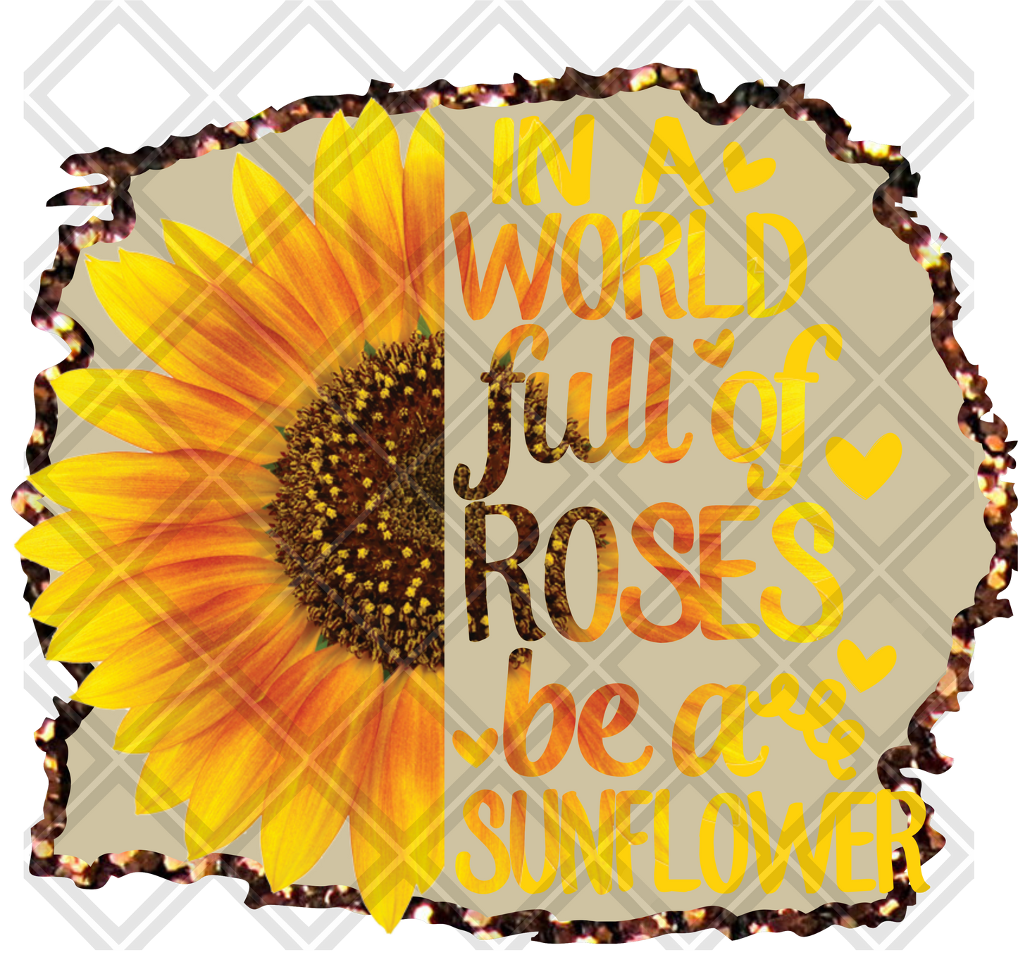 In a world of roses be a sunflower Digital Download Instand Download