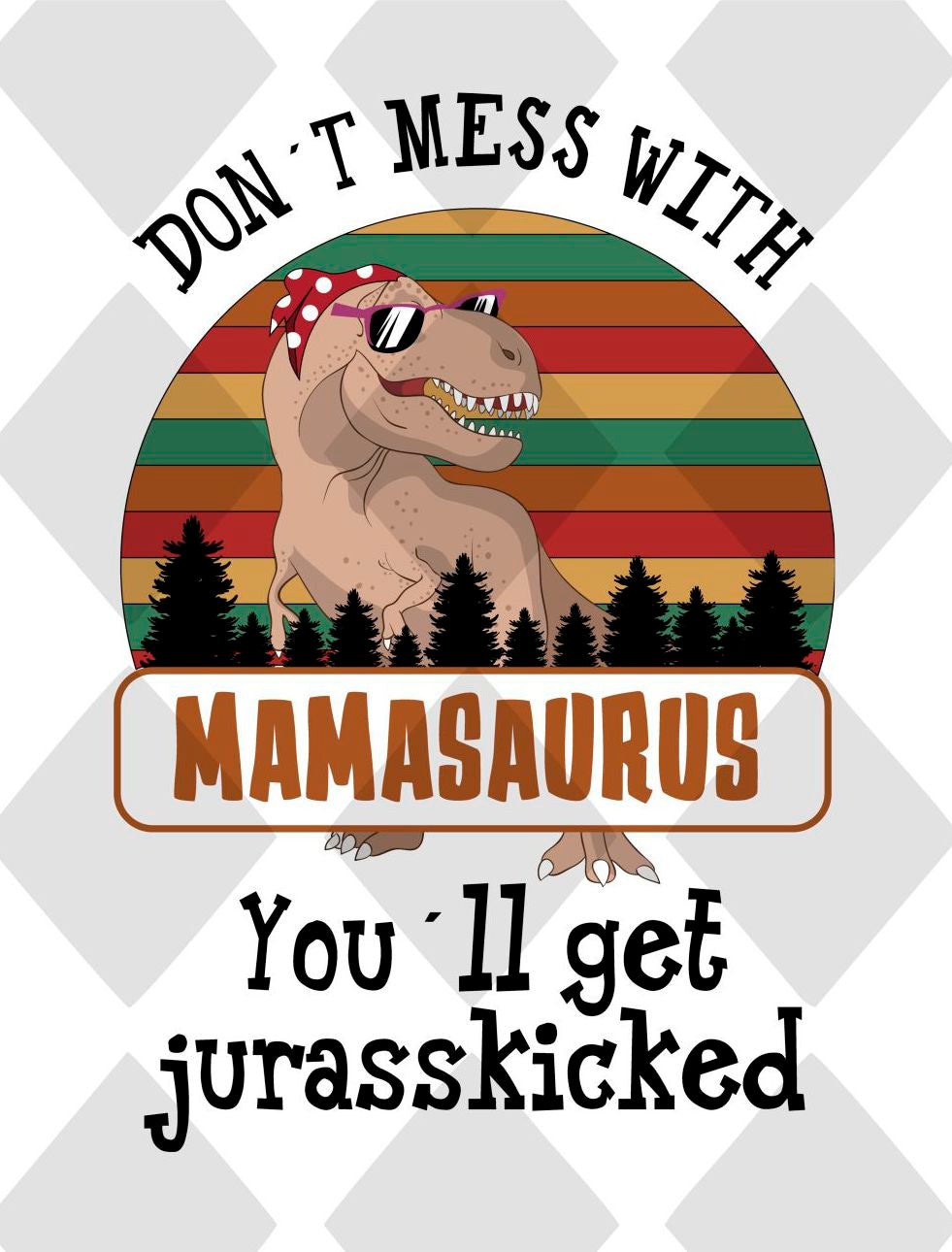 don't mess with you'll get jurasskicked mamasaurus Digital Download Instand Download