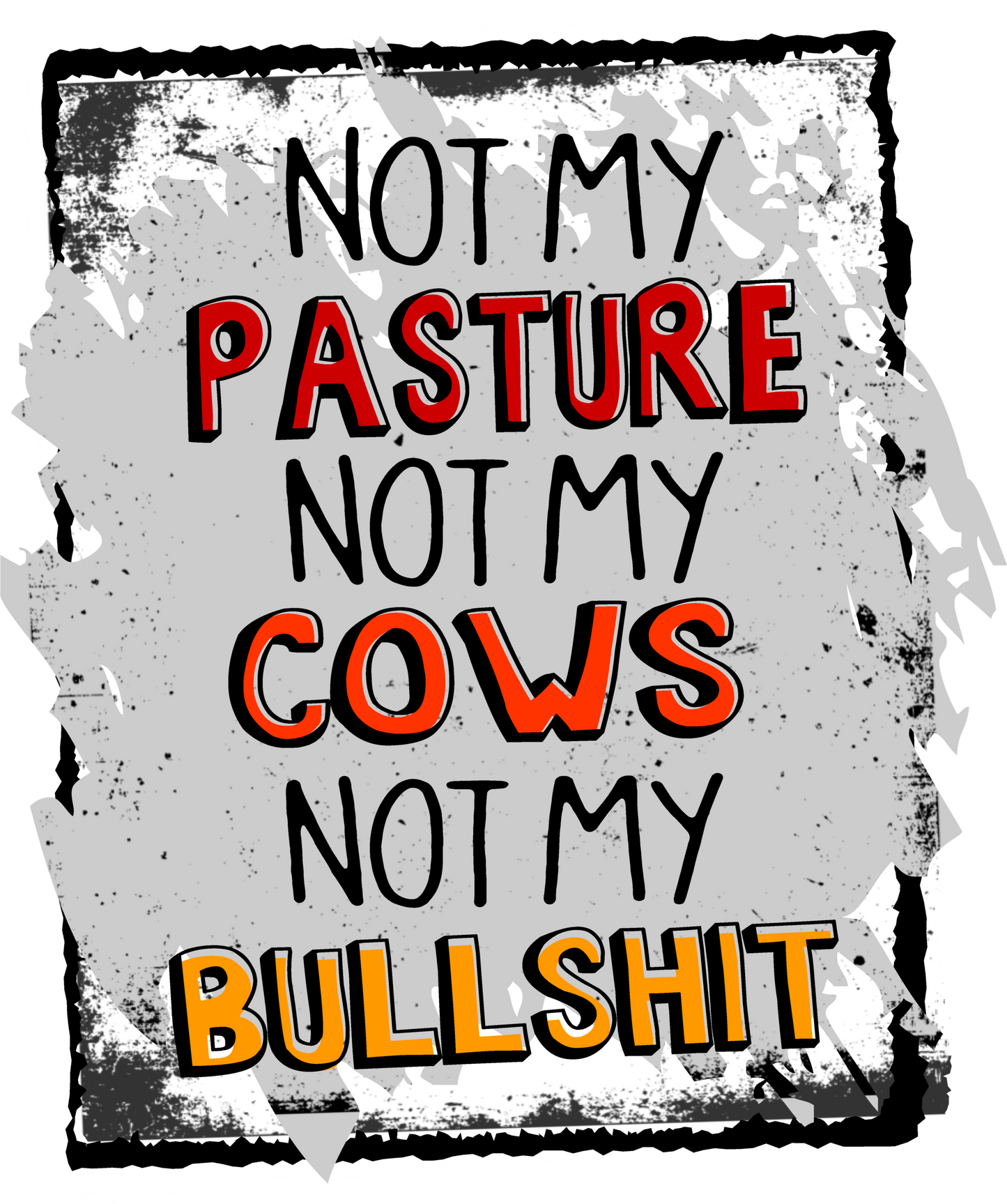 not my pasture not my cows not my bullshit  DTF TRANSFERPRINT TO ORDER