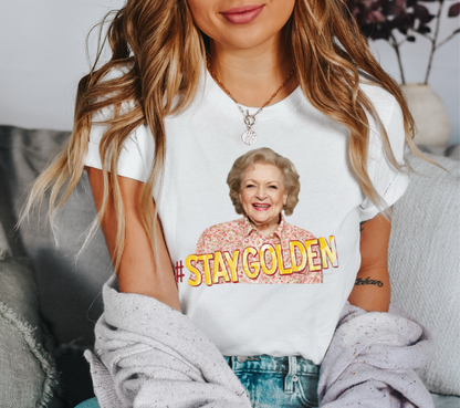 Betty White #staygolden  size ADULT  DTF TRANSFERPRINT TO ORDER