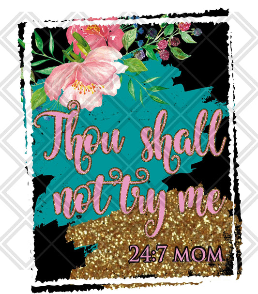 Thou Shall Not Try Me 24 7 Mom DTF TRANSFERPRINT TO ORDER