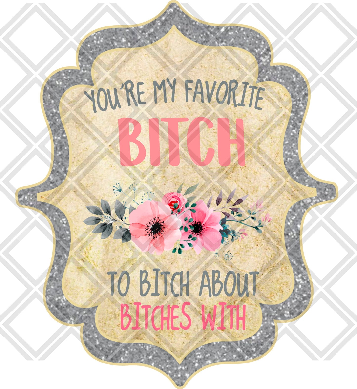 Youre my favorite bitch to bitch about bitches with  png Digital Download Instand Download